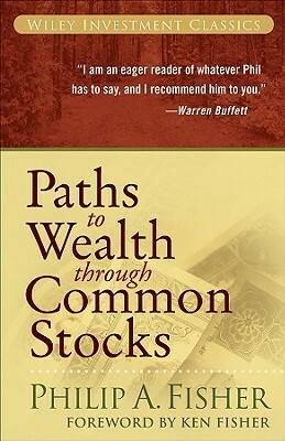 Paths to Wealth Through Common Stocks by Philip A. Fisher, Kenneth L. Fisher