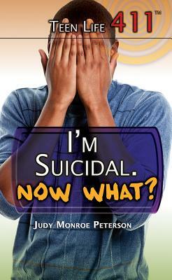 I'm Suicidal. Now What? by Judy Monroe Peterson
