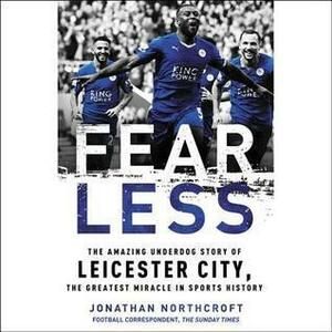 Fearless: The Story of Leicester FC by Jonathan Northcroft