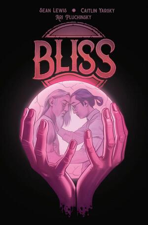 Bliss by Sean Lewis, Caitlin Yarsky