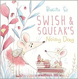 Swish and Squeak's Noisy Day by Birgitta Sif