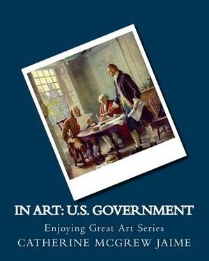 In Art: U.S. Government by Catherine McGrew Jaime