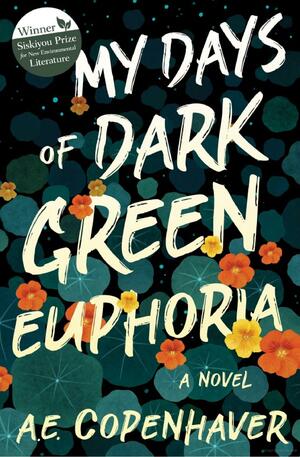 My Days of Dark Green Euphoria by A.E. Copenhaver