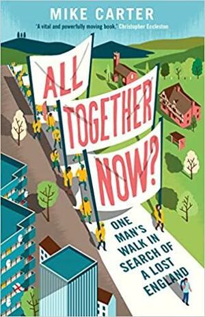 All Together Now?: One Man's Walk in Search of a Lost England by Mike Carter