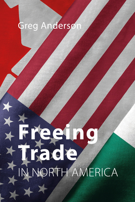 Freeing Trade in North America by Greg Anderson