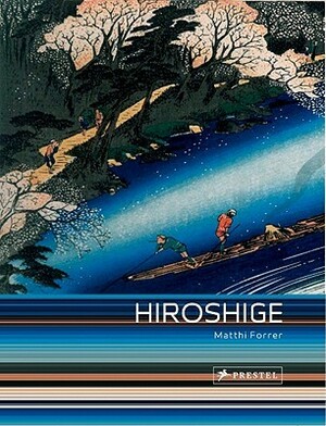 Hiroshige: Prints and Drawings by Matthi Forrer