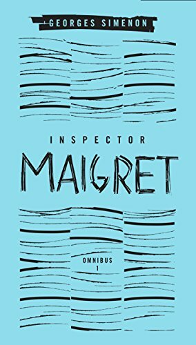 Inspector Maigret Omnibus, Volume 1: Pietr the Latvian; The Hanged Man of Saint-Pholien; The Carter of 'La Providence'; The Grand Banks Café by Georges Simenon