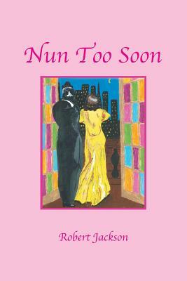 Nun Too Soon by Robert Jackson
