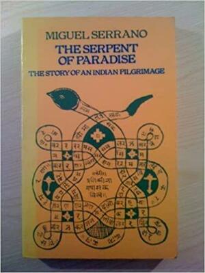 The Serpent of Paradise: The Story of an Indian Pilgrimage by Miguel Serrano