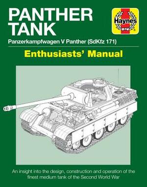 Panther Tank Enthusiasts' Manual: Panzerkampfwagen V Panther (Sdkfz 171) - An Insight Into the Design, Construction and Operation of the Finest Medium by Mark Healy