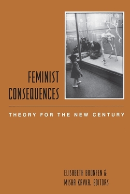 Feminist Consequences: Theory for the New Century by 