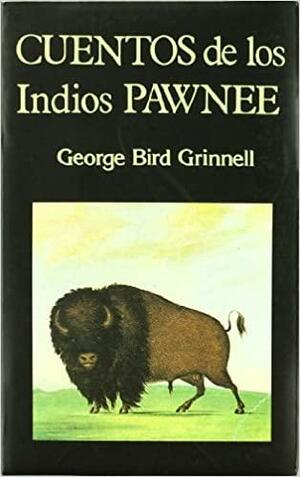 Cuentos de los indios pawnee by George Bird Grinnell