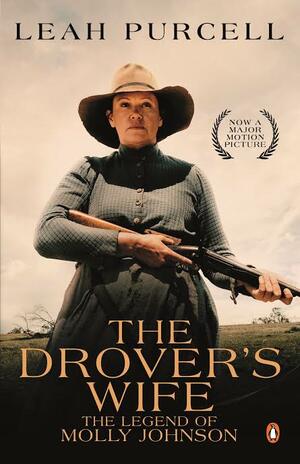 The Drover's Wife: The Legend of Molly Johnson by Leah Purcell