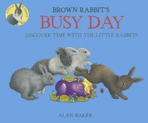Brown Rabbit's Busy Day: Discover Time with the Little Rabbits by Alan Baker