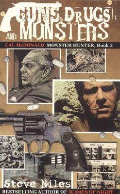 Guns, Drugs, and Monsters, Book 2: Cal McDonald, Monster Hunter by Steve Niles