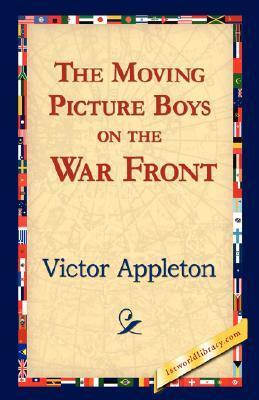 The Moving Picture Boys on the War Front by Victor Appleton