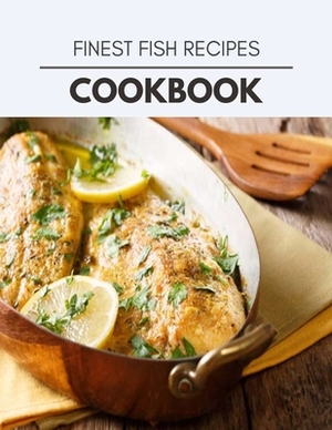 Finest Fish Recipes Cookbook: Easy and Delicious for Weight Loss Fast, Healthy Living, Reset your Metabolism - Eat Clean, Stay Lean with Real Foods by Emma Oliver