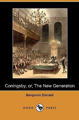 Coningsby; Or, the New Generation (Dodo Press) by Benjamin Disraeli