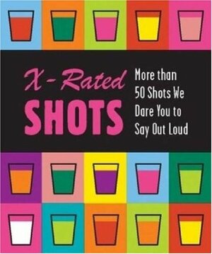 X-rated Shots by Running Press