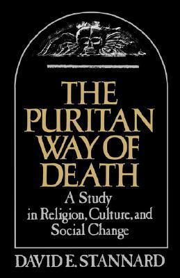 The Puritan Way of Death: A Study in Religion, Culture, and Social Change by David E. Stannard