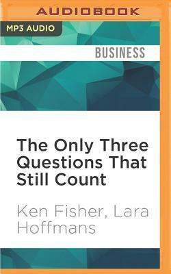 The Only Three Questions That Still Count: Investing by Knowing What Others Don't, 2nd Edition by Ken Fisher, Lara Hoffmans