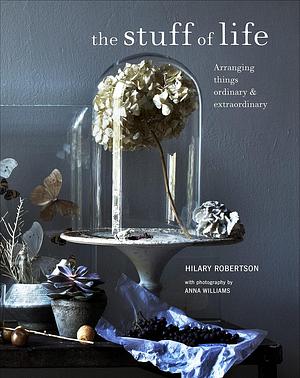 The Stuff of Life by Hilary Robertson
