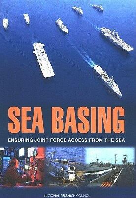 Sea Basing: Ensuring Joint Force Access from the Sea by Division on Engineering and Physical Sci, Naval Studies Board, National Research Council