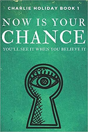 Now is Your Chance - Charlie Holiday Book 1 by Bradley Charbonneau