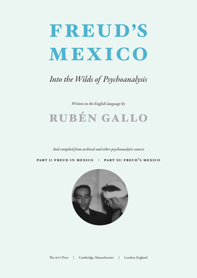 Freud's Mexico: Into the Wilds of Psychoanalysis by Rubén Gallo
