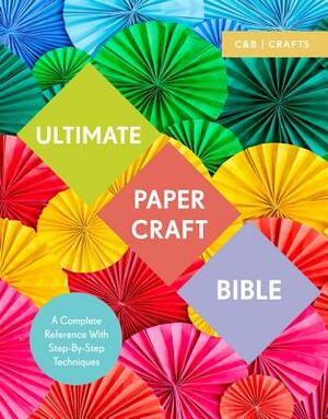 Ultimate Papercraft Bible: A Complete Reference with Step-By-Step Techniques by Marie Clayton