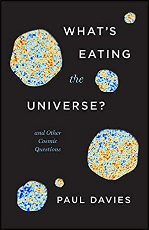 What's Eating the Universe?: And Other Cosmic Questions by Paul C.W. Davies