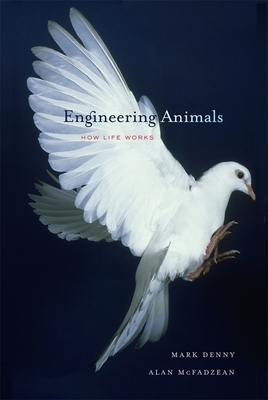 Engineering Animals: How Life Works by Alan McFadzean, Mark Denny