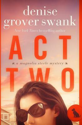 Act Two: Magnolia Steele Mystery #2 by Denise Grover Swank