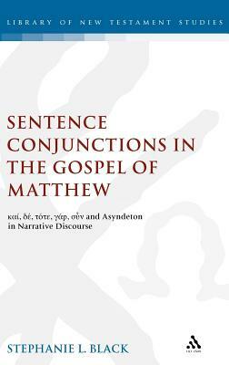 Sentence Conjunctions in the Gospel of Matthew: Kai, De, Tote, Gar, Oun and Asyndeton in Narrative Discourse by Stephanie Black