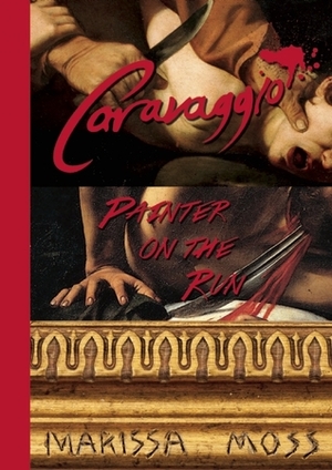 Caravaggio: painter on the run by Marissa Moss