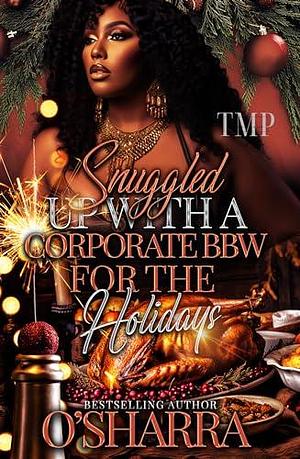 SNUGGLED UP WITH A CORPORATE BBW FOR THE HOLIDAYS by O'Sharra, O'Sharra