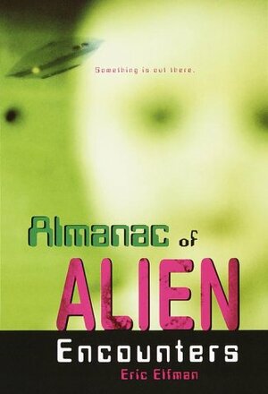 Almanac of Alien Encounters by Eric Elfman
