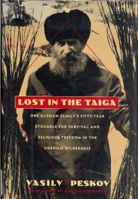 Lost in the Taiga: One Russian Family's Fifty-Year Struggle for Survival and Religious Freedom in the Siberian Wilderness by Vasily Peskov