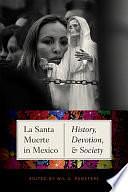 La Santa Muerte in Mexico: History, Devotion, and Society by Wil G. Pansters