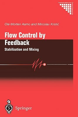 Flow Control by Feedback: Stabilization and Mixing by Ole Morten Aamo, Miroslav Krstic