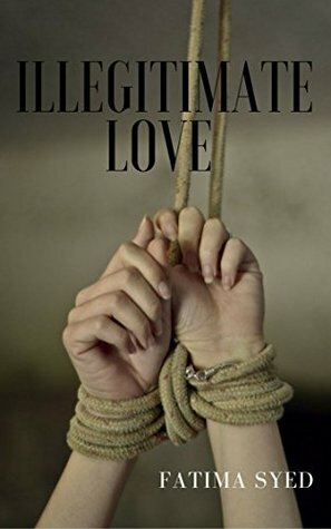 Illegitimate Love by Fatima Syed