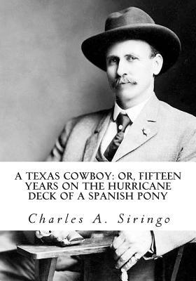 A Texas Cowboy: or, Fifteen Years on the Hurricane Deck of a Spanish Pony by Charles a. Siringo