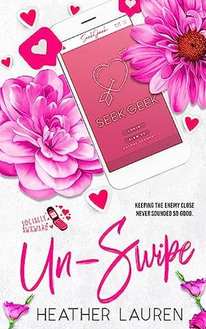 Un-Swipe: An Enemies to Lovers Romantic Comedy by Heather Lauren, Heather Lauren