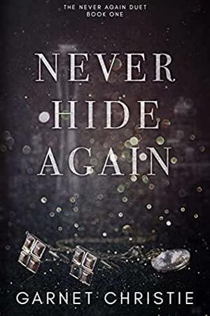 Never Hide Again by Garnet Christie