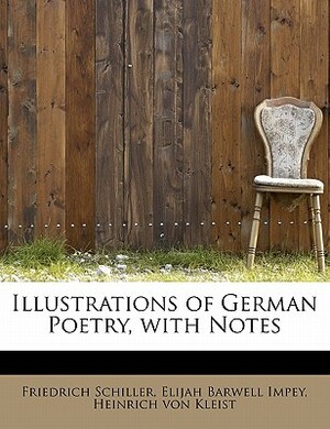 Illustrations of German Poetry, with Notes by Friedrich Schiller, Elijah Barwell Impey, Heinrich von Kleist