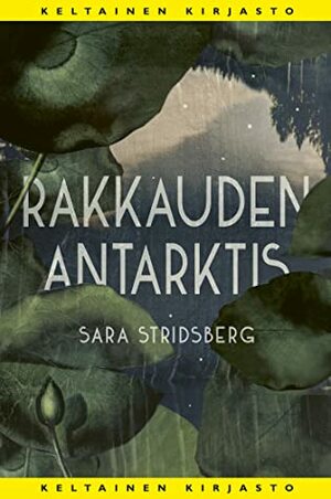 Rakkauden Antarktis by Sara Stridsberg