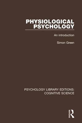 Physiological Psychology: An Introduction by Simon Green