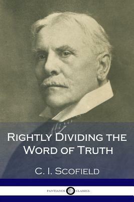 Rightly Dividing the Word of Truth by C. I. Scofield