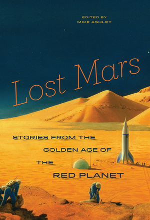 Lost Mars: Stories from the Golden Age of the Red Planet by Michael Ashley