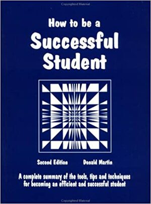 How to Be a Successful Student by Donald Martin